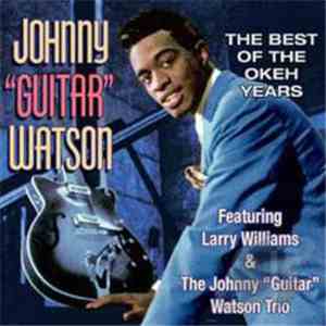Johnny "Guitar" Watson Featuring Larry Williams  & The Johnny "Guitar" Watson Trio - The Best Of The Okeh Years flac album