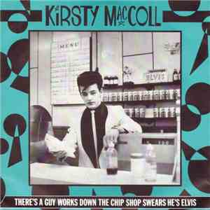 Kirsty MacColl - There's A Guy Works Down The Chip Shop Swears He's Elvis flac album