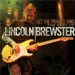 Lincoln Brewster - Let The Praises Ring (The Best Of Lincoln Brewster) flac album