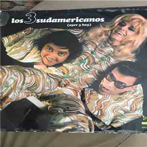 Los 3 Sudamericanos - Ayer Y Hoy flac album