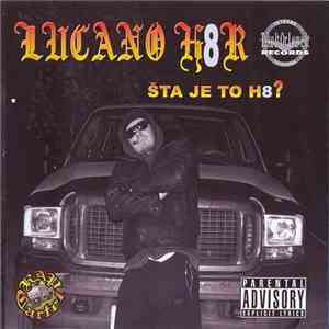 Lucano H8R - Šta Je To H8? flac album