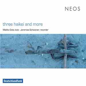 Makiko Goto / Jeremias Schwarzer - Three Haikei And More flac album