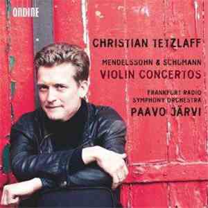 Mendelssohn & Schumann - Christian Tetzlaff, Frankfurt Radio Symphony Orchestra, Paavo Järvi - Violin Concertos flac album