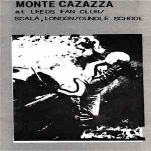 Monte Cazazza - At Leeds Fan Club / Scala, London / Oundle School flac album