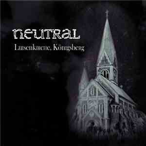 Neutral  - Luisenkirche, Königsberg flac album