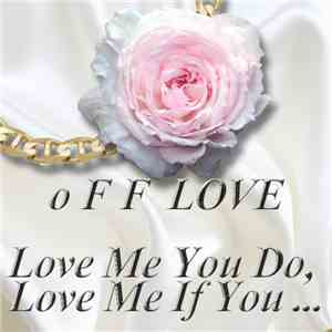 o F F Love - Love Me You Do, Love Me If You ... flac album