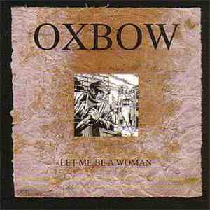 Oxbow - Let Me Be A Woman flac album