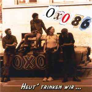 Oxo 86 - Heut' Trinken Wir... flac album
