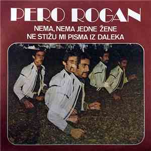 Pero Rogan - Nema, Nema Jedne Žene / Ne Stižu Mi Pisma Iz Daleka flac album