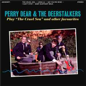 Perry Dear & The Deerstalkers - Play The Cruel Sea And Other Favorites flac album