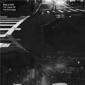 Reto A Ichi - The Lapse Of The Exchange/Alone Moving Often flac album