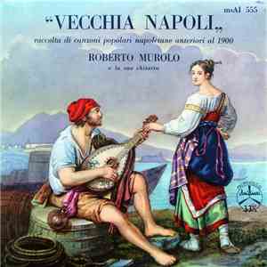 Roberto Murolo E La Sua Chitarra - Vecchia Napoli (Raccolta Di Canzoni Popolari Napoletane Anteriori Al 1900) flac album
