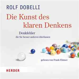 Rolf Dobelli gelesen von Frank Elstner - Die Kunst Des Klaren Denkens - Denkfehler, Die Sie Besser Anderen Überlassen flac album