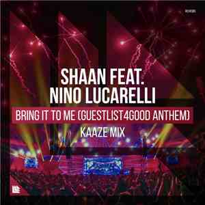 Shaan  Feat. Nino Lucarelli - Bring It To Me (Guestlist4Good Anthem) (Kaaze Remix) flac album