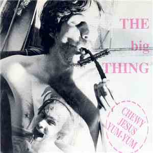 The Big Thing - Chewy Jesus Yum-Yum flac album