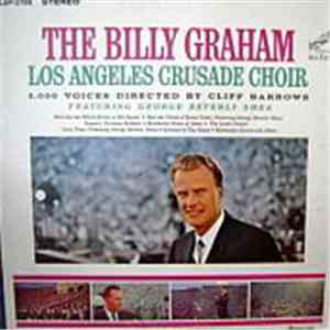 The Billy Graham Los Angeles Crusade Choir , featuring George Beverly Shea , 5000 Voices Directed By Cliff Barrows - The Billy Graham Los Angeles Crusade Choir flac album
