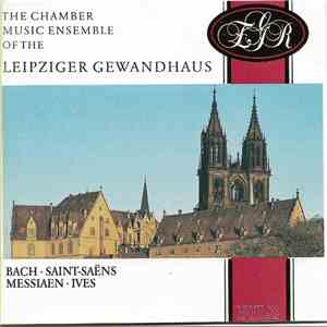 The Chamber Music Ensemble of the Leipziger Gewandhaus - Bach, Ives, Messiaen, Saint-Saens flac album