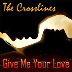 The Crosslines - Give Me Your Love flac album