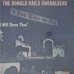 The Donald Vails Choraleers - I Will Serve Thee flac album