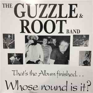 The Guzzle & Root Band - That's The Album Finished...Whose Round Is It? flac album