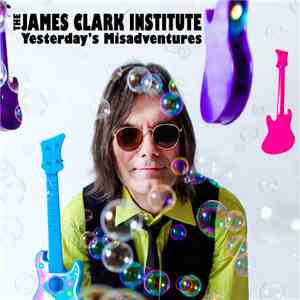 The James Clark Institute - Yesterday's Misadventures flac album