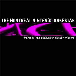 The Montreal Nintendo Orkestar - D-Rated : The Dinosaur Sex Videos - Part One flac album