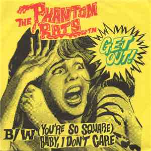 The Phantom Rats - Get Out! / (You're So Square) Baby, I Don't Care flac album