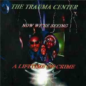 The Trauma Center - Now We're Seeing A Lifetime Of Crime flac album