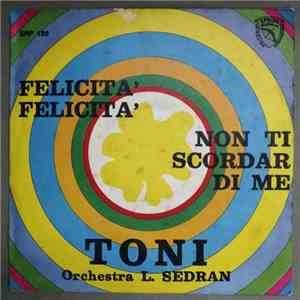 Toni  Orchestra L. Sedran - Felicità Felicità / Non Ti Scordar Di Me flac album