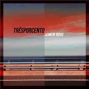 Trêsporcento - Homem Novo flac album