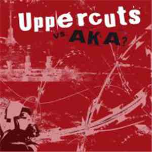 Uppercuts Vs. AKA? - Uppercuts Vs. AKA? flac album