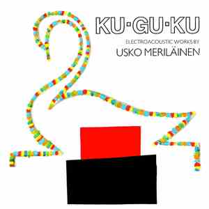 Usko Meriläinen - Ku-Gu-Ku: Electroacoustic Works flac album
