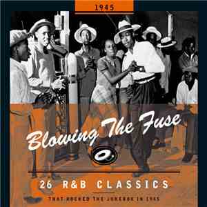 Various - Blowing The Fuse 1945 - 26 R&B Classics That Rocked The Jukebox In 1945 flac album