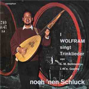 Wolfram - Wolfram Singt Trinklieder (I) Von C. M. Bellmann U. J. W. Goethe (Noch 'nen Schluck) flac album