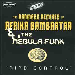 Afrika Bambaataa & The Nebula Funk - Mind Control - The Danmass Remixes flac album