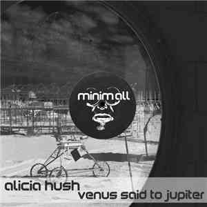 Alicia Hush - Venus Said To Jupiter (remixes) flac album