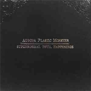 Aurora Plastic Monster - Supernormal Devil Happenings flac album