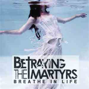Betraying The Martyrs - Breathe In Life flac album