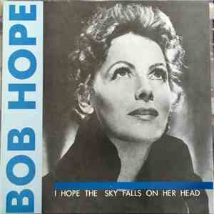 Bob Hope  / Smarter Than U - I Hope The Sky Falls On Her Head / Ain't Gonna Give... flac album