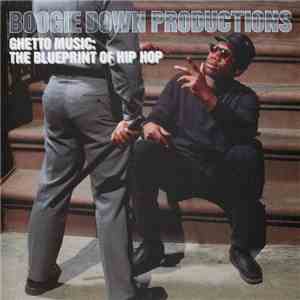 Boogie Down Productions - Ghetto Music: The Blueprint Of Hip Hop flac album