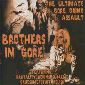 Brutality Reigns Supreme / Gruesome Stuff Relish - Brothers In Gore: The Ultimate Gore Grind Assault flac album