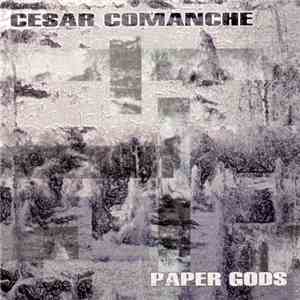 Cesar Comanche - Paper Gods flac album
