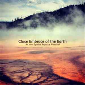 Close Embrace Of The Earth - At The Spirits Rejoice Festival flac album