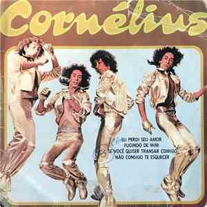 Cornelius  - Perdi Seu Amor / Fugindo De Mim / Se Você Quiser Transar Comigo / Não Consigo Te esquecer flac album