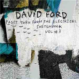 David Ford  - Pages Torn From The Electrical Sketchbook Vol #3 flac album