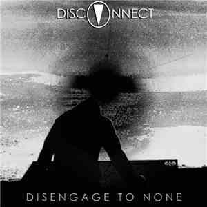 Disconnect  - Disengage To None flac album