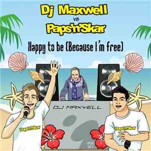 DJ Maxwell Vs Paps'N'Skar - Happy To Be (Because I'm Free) flac album