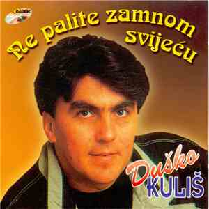 Duško Kuliš - Ne Palite Zamnom Svijeću flac album