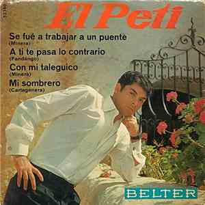 El Peti - Se Fué A Trabajar A Un Puente / A Ti Te Pasa Lo Contrario / Con Mi Taleguico / Mi Sombrero flac album