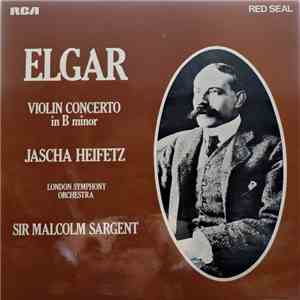 Elgar - Jascha Heifetz, London Symphony Orchestra, Sir Malcolm Sargent - Violin Concerto In B Minor flac album